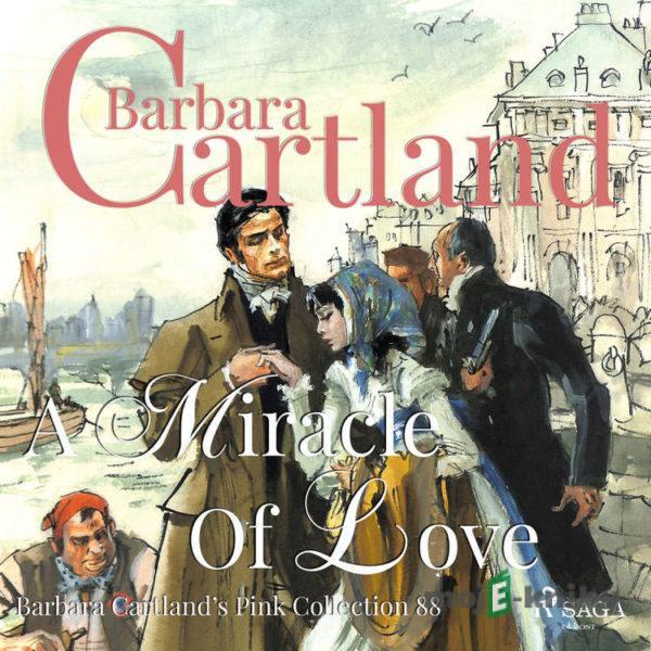 A Miracle of Love (Barbara Cartland s Pink Collection 88) (EN) - Barbara Cartland