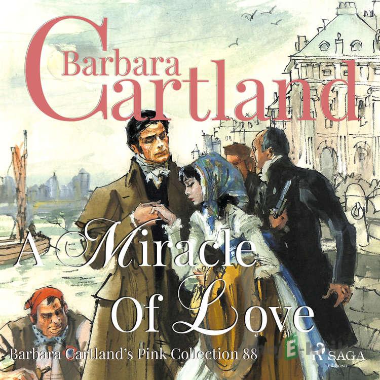 A Miracle of Love (Barbara Cartland s Pink Collection 88) (EN) - Barbara Cartland A Miracle of Love (Barbara Cartland s Pink Collection 88) (EN) - Barbara Cartland