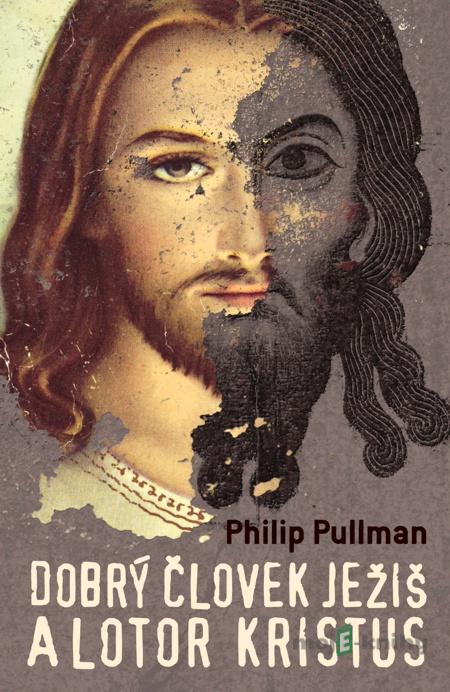 Dobrý človek Ježiš a lotor Kristus - Philip Pullman Dobrý človek Ježiš a lotor Kristus - Philip Pullman