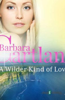 A Wilder Kind of Love (Barbara Cartland’s Pink Collection 116) (EN) - Barbara Cartland