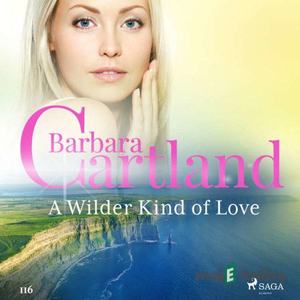 A Wilder Kind of Love (Barbara Cartland’s Pink Collection 116) (EN) - Barbara Cartland