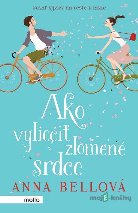 Ako vyliečiť zlomené srdce - Anna Bell Ako vyliečiť zlomené srdce - Anna Bell