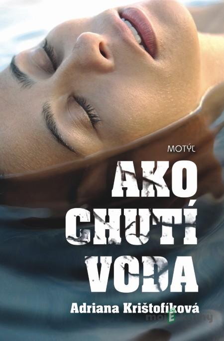 Ako chutí voda - Adriana Krištofíková Ako chutí voda - Adriana Krištofíková