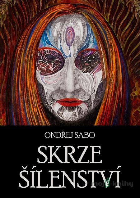 Skrze šílenství - Ondřej Sabo Skrze šílenství - Ondřej Sabo