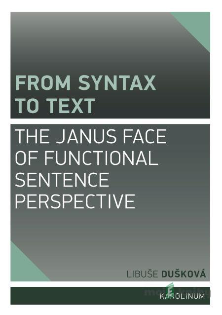 From Syntax to Text: the Janus Face of Functional Sentence Perspective - Libuše Dušková From Syntax to Text: the Janus Face of Functional Sentence Perspective - Libuše Dušková