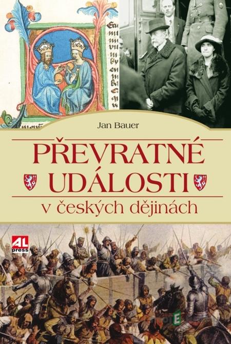 Převratné události českých dějin - Jan Bauer Převratné události českých dějin - Jan Bauer