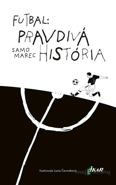 Futbal: Pravdivá história - Samuel Marec Futbal: Pravdivá história - Samuel Marec