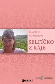 Selfíčko z Ráje - Jaroslava Hofmanová