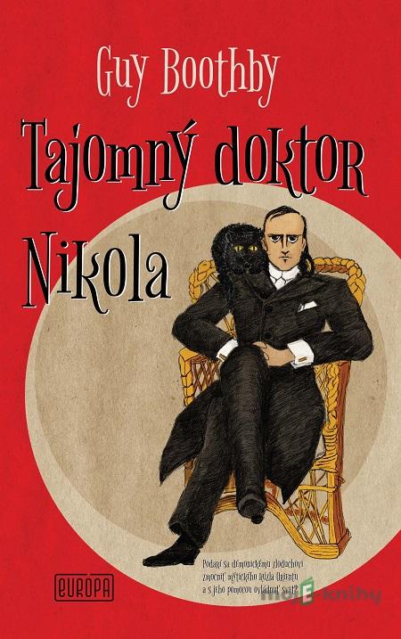 Tajomný doktor Nikola - Guy Boothby, Martin Vrabec (ilustrácie) Tajomný doktor Nikola - Guy Boothby, Martin Vrabec (ilustrácie)
