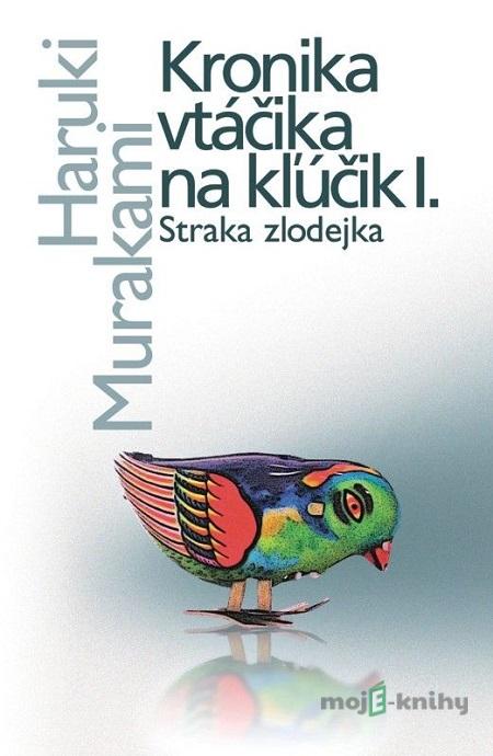 Kronika vtáčika na kľúčik I. - Haruki Murakami Kronika vtáčika na kľúčik I. - Haruki Murakami