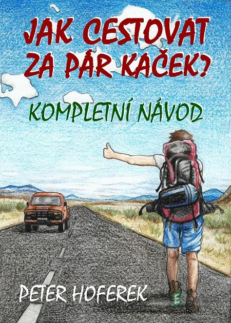 Jak cestovat za pár kaček - Peter Hoferek Jak cestovat za pár kaček - Peter Hoferek
