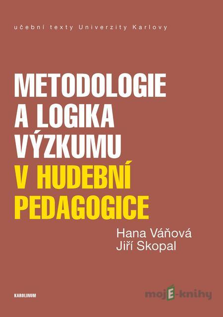 Metodologie a logika výzkumu v hudební pedagogice - Jiří Skopal, Hana Váňová Metodologie a logika výzkumu v hudební pedagogice - Jiří Skopal, Hana Váňová