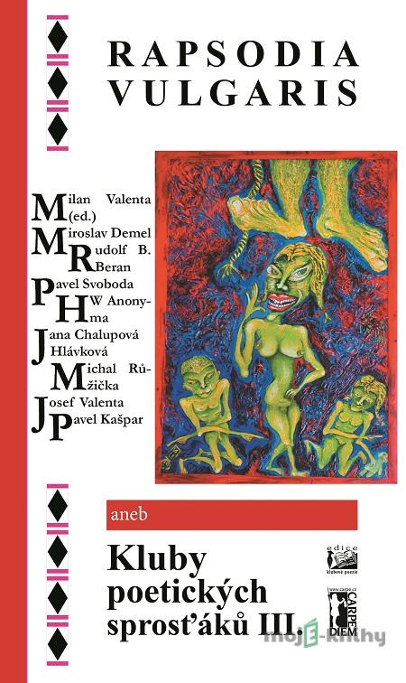 Rapsodia vulgaris aneb Kluby poetických sprosťáků III. - Milan Valenta Rapsodia vulgaris aneb Kluby poetických sprosťáků III. - Milan Valenta