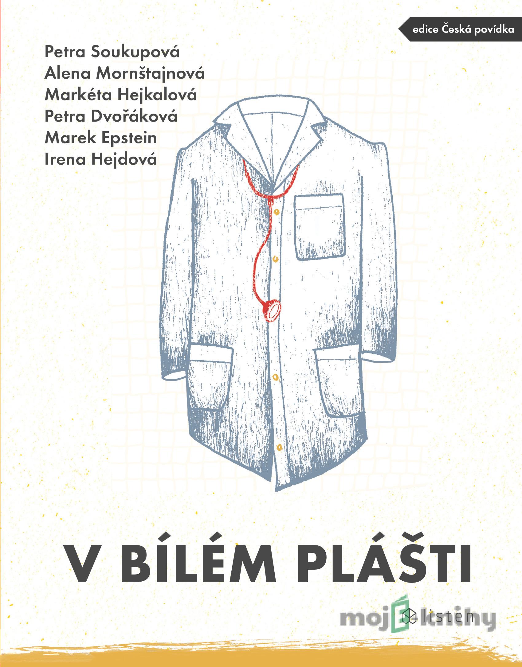 V bílém plášti - Petra Soukupová, Alena Mornštajnová, Petra Dvořáková, Marek Epstein, Irena Hejdová V bílém plášti - Petra Soukupová, Alena Mornštajnová, Petra Dvořáková, Marek Epstein, Irena Hejdová