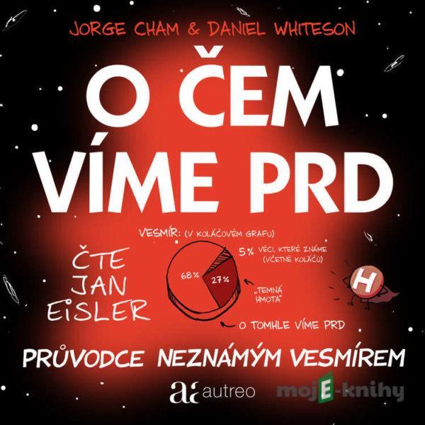 O čem víme prd - Průvodce neznámým vesmírem - Jorge Cham,Daniel Whiteson