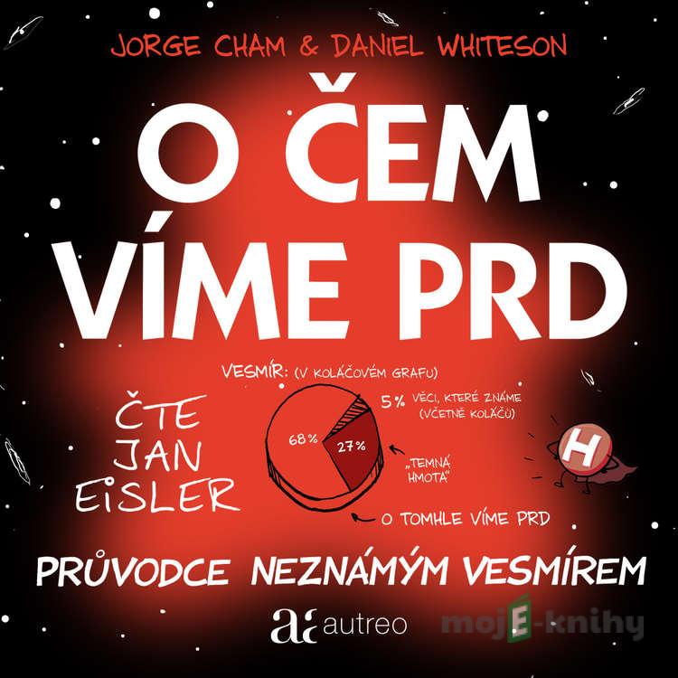 O čem víme prd - Průvodce neznámým vesmírem - Jorge Cham,Daniel Whiteson O čem víme prd - Průvodce neznámým vesmírem - Jorge Cham,Daniel Whiteson