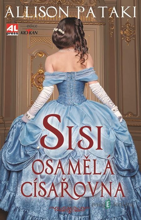 Sisi osamělá císařovna - Allison Pataki Sisi osamělá císařovna - Allison Pataki