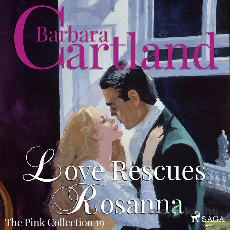 Love Rescues Rosanna (Barbara Cartland’s Pink Collection 19) (EN) - Barbara Cartland Love Rescues Rosanna (Barbara Cartland’s Pink Collection 19) (EN) - Barbara Cartland