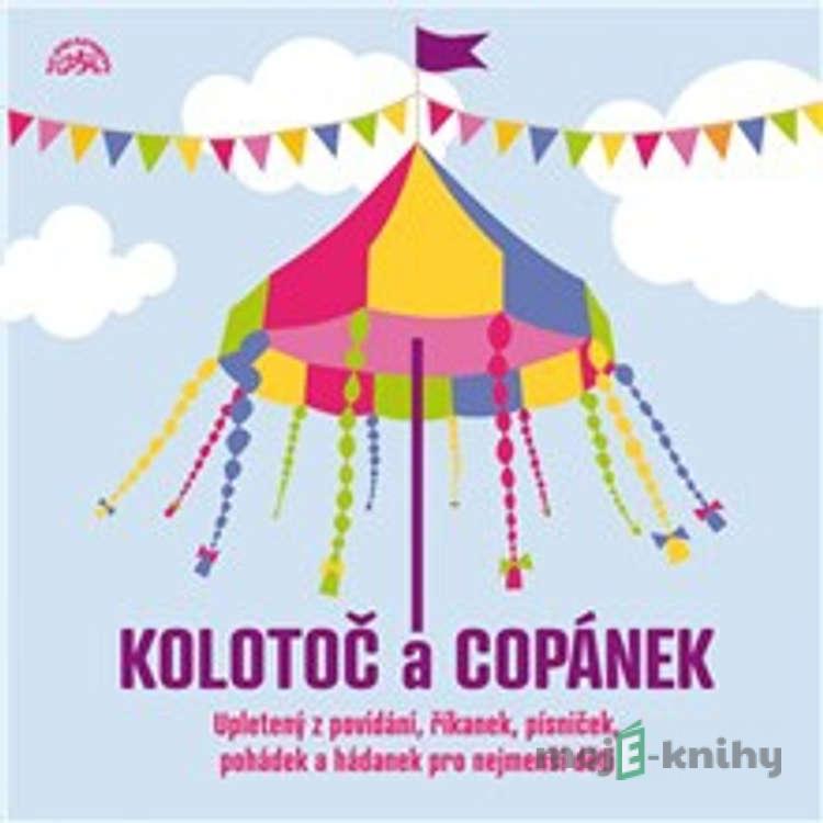 Kolotoč a Copánek upletený z povídání, říkanek, písniček a hádanek pro nejmenší děti - Josef Kainar,Karel Šiktanc,František Hrubín,František Halas,Jan Čarek,Josef Brukner,Oldřich Mikulášek,Inka Ciprová Kolotoč a Copánek upletený z povídání, říkanek, písniček a hádanek pro nejmenší děti - Josef Kainar,Karel Šiktanc,František Hrubín,František Halas,Jan Čarek,Josef Brukner,Oldřich Mikulášek,Inka Ciprová