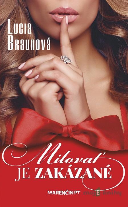 Milovať je zakázané - Lucia Braunová Milovať je zakázané - Lucia Braunová