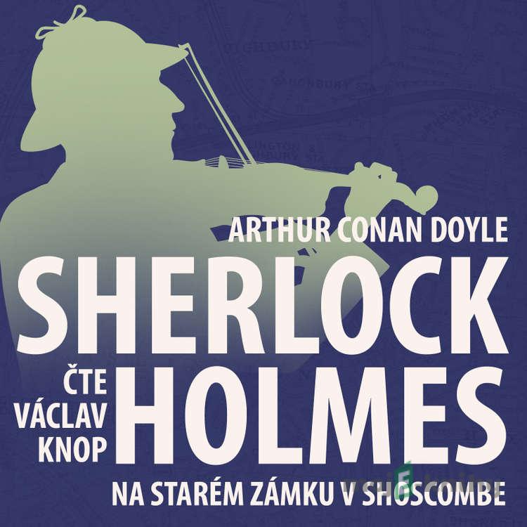 Z archivu Sherlocka Holmese 11 - Na starém zámku v Shoscombe - Arthur Conan Doyle Z archivu Sherlocka Holmese 11 - Na starém zámku v Shoscombe - Arthur Conan Doyle