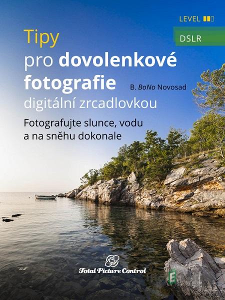 Tipy pro dovolenkové fotografie digitální zrcadlovkou - B. BoNo Novosad Tipy pro dovolenkové fotografie digitální zrcadlovkou - B. BoNo Novosad
