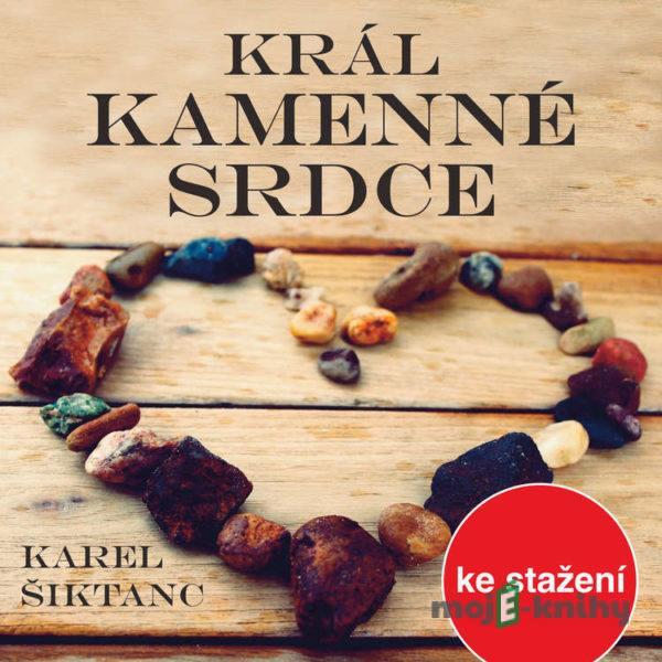 Král Kamenné srdce - Karel Šiktanc