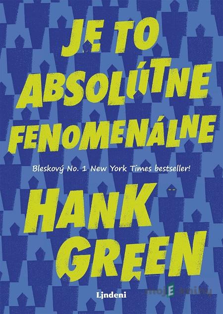 Je to absolútne fenomenálne - Hank Green Je to absolútne fenomenálne - Hank Green