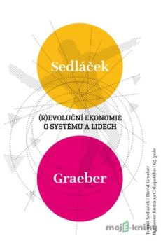 (R)evoluční ekonomie o systému a lidech - David Graeber, Roman Chlupatý, Tomáš Sedláček