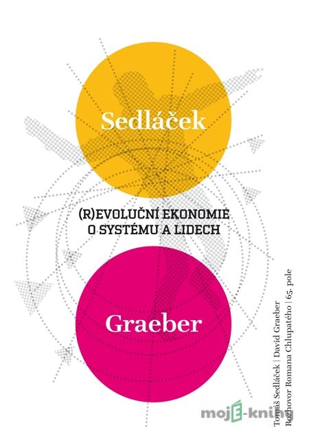 (R)evoluční ekonomie o systému a lidech - David Graeber, Roman Chlupatý, Tomáš Sedláček (R)evoluční ekonomie o systému a lidech - David Graeber, Roman Chlupatý, Tomáš Sedláček