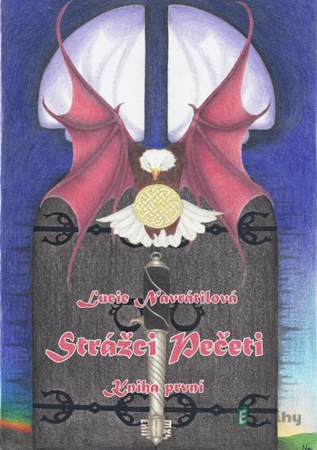 Strážci Pečeti - Kniha první - Lucie Navrátilová Strážci Pečeti - Kniha první - Lucie Navrátilová