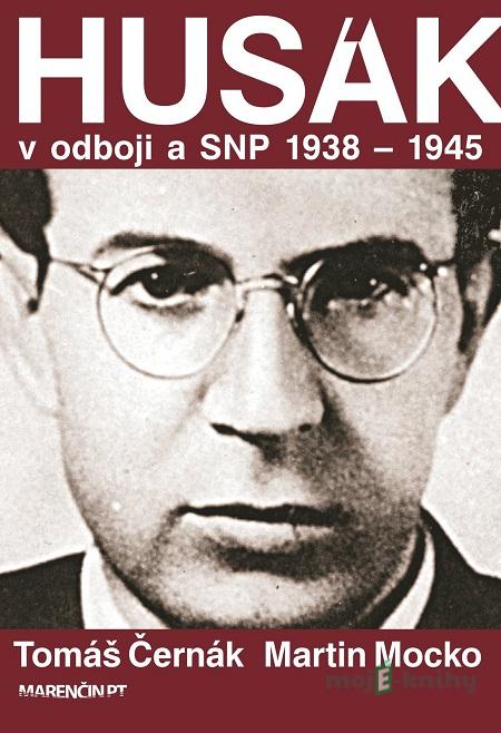 Husák v odboji a SNP 1938 – 1944 - Tomáš Černák, Martin Mocko Husák v odboji a SNP 1938 – 1944 - Tomáš Černák, Martin Mocko