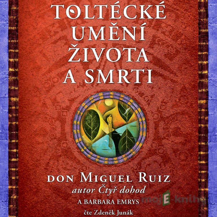 Toltécké umění života a smrti - Don Miguel Ruiz,Barbara Emrys pracov Toltécké umění života a smrti - Don Miguel Ruiz,Barbara Emrys pracov