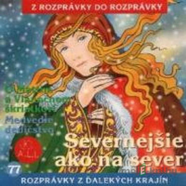Severnejšie ako na sever - Z Rozprávky Do Rozprávky Severnejšie ako na sever - Z Rozprávky Do Rozprávky