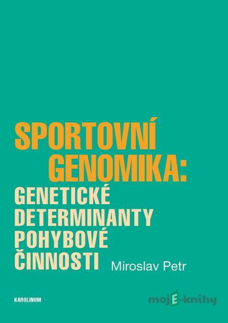 Sportovní genomika: genetické determinanty pohybové činnosti - Miroslav Petr Sportovní genomika: genetické determinanty pohybové činnosti - Miroslav Petr