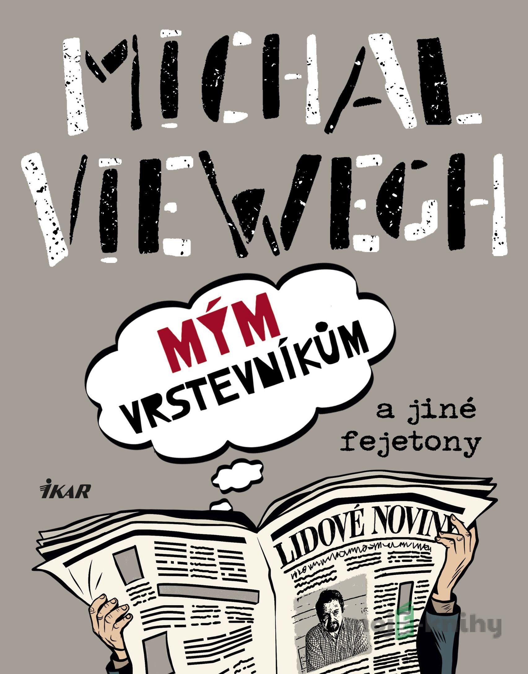 Mým vrstevníkům a jiné fejetony - Michal Viewegh Mým vrstevníkům a jiné fejetony - Michal Viewegh