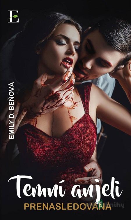 Temní anjeli - Prenasledovaná - Emily D. Beňová Temní anjeli - Prenasledovaná - Emily D. Beňová