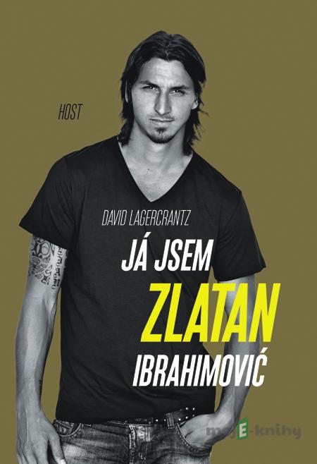 Já jsem Zlatan Ibrahimović - David Lagercrantz Já jsem Zlatan Ibrahimović - David Lagercrantz