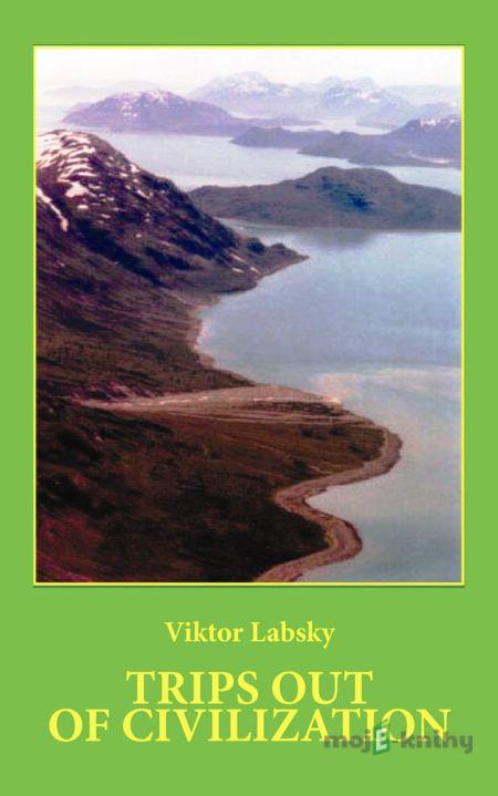 Trips out of Civilization - Viktor Labsky Trips out of Civilization - Viktor Labsky