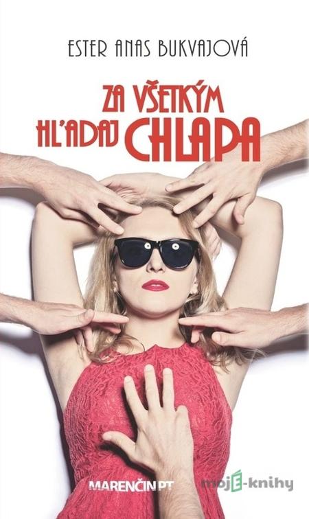 Za všetkým hľadaj chlapa - Ester Anas Bukvajová Za všetkým hľadaj chlapa - Ester Anas Bukvajová
