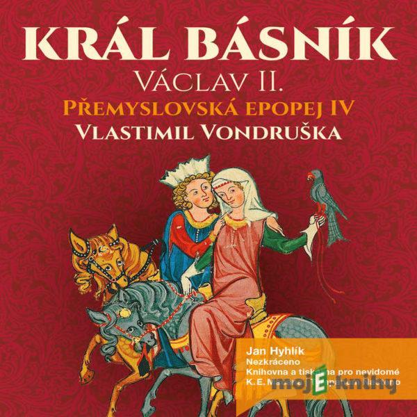 Přemyslovská epopej IV - Král básník - Vlastimil Vondruška