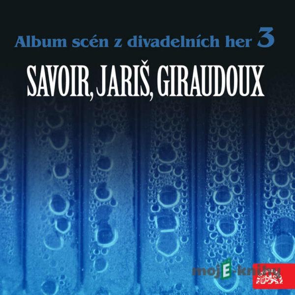 Album scén z divadelních her 3 (Savoir, Jariš, Giraudoux) - Jean Giraudoux,Milan Jariš,Alfred Savoir