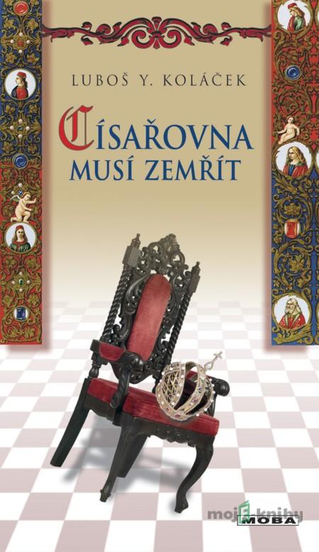 Císařovna musí zemřít - Luboš Y. Koláček Císařovna musí zemřít - Luboš Y. Koláček
