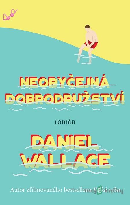 Neobyčejná dobrodružství - Daniel Wallace Neobyčejná dobrodružství - Daniel Wallace