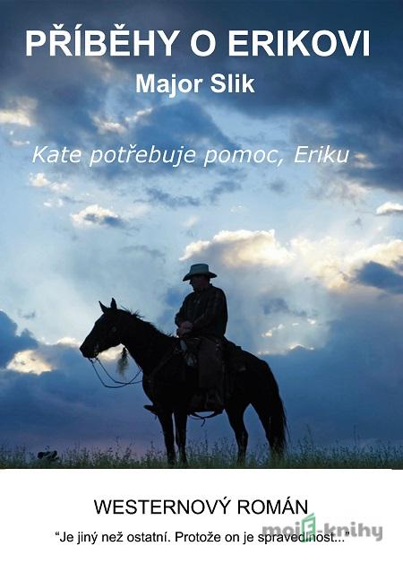 Příběhy o Erikovi - Kate potřebuje pomoc, Eriku - Major Slik Příběhy o Erikovi - Kate potřebuje pomoc, Eriku - Major Slik