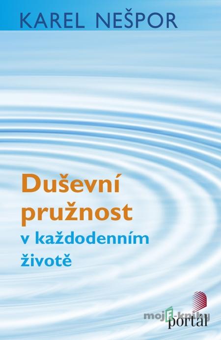 Duševní pružnost v každodenním životě - Nešpor, Karel Duševní pružnost v každodenním životě - Nešpor, Karel
