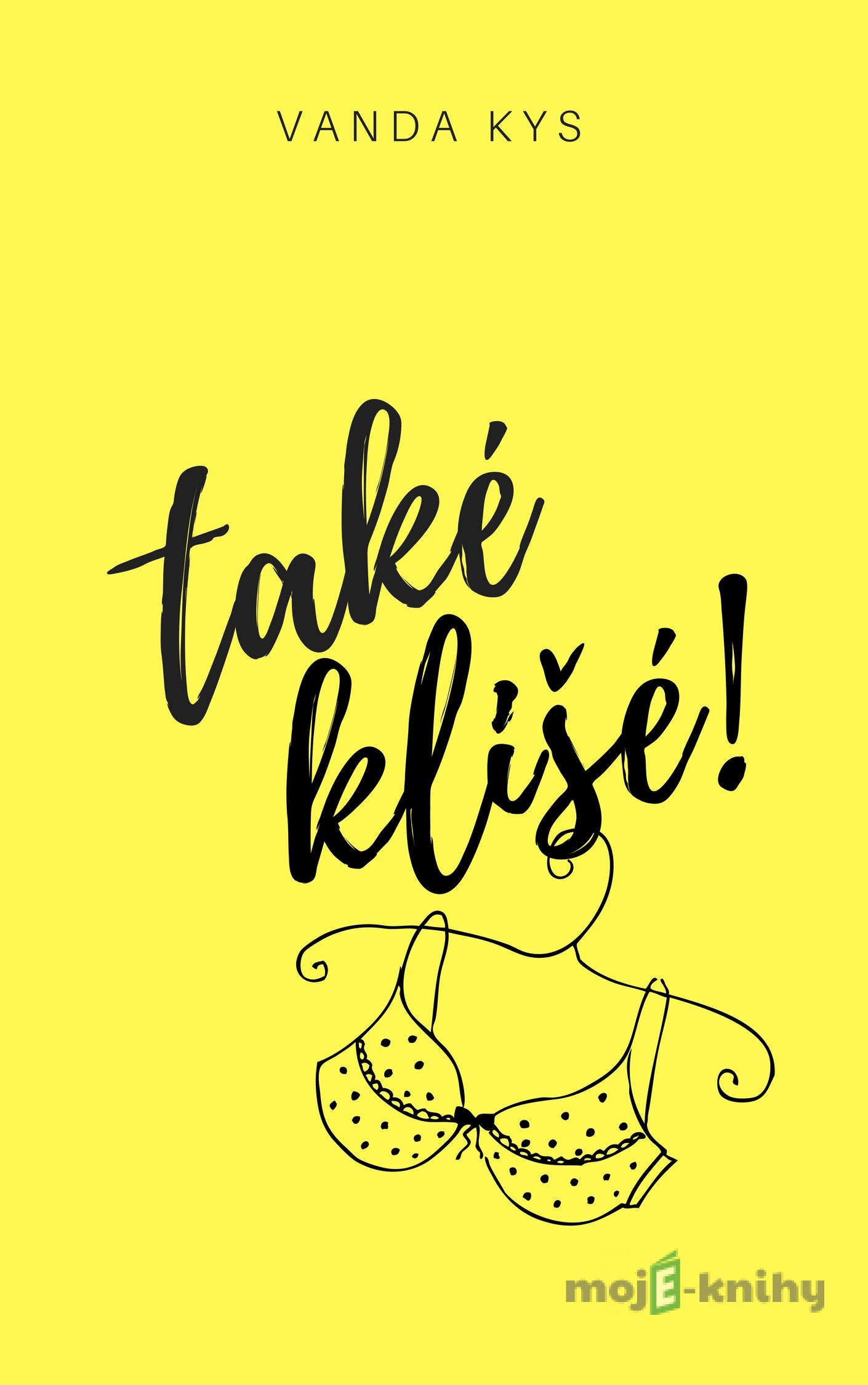 Také klišé! - Vanda Kys Také klišé! - Vanda Kys