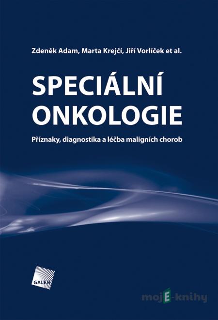 Speciální onkologie - Zdeněk Adam, Marta Krejčí, Jiří Vorlíček a kol. Speciální onkologie - Zdeněk Adam, Marta Krejčí, Jiří Vorlíček a kol.