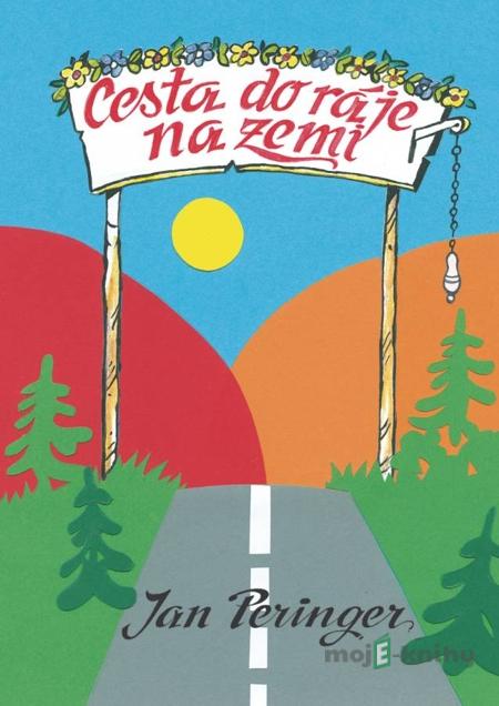 Cesta do ráje na zemi - Jan Peringer Cesta do ráje na zemi - Jan Peringer