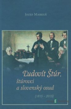 Ľudovít Štúr, štúrovci a slovenský osud - Jozef Markuš